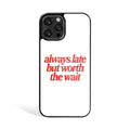 Worth The Wait Phone Cover | Glass Case